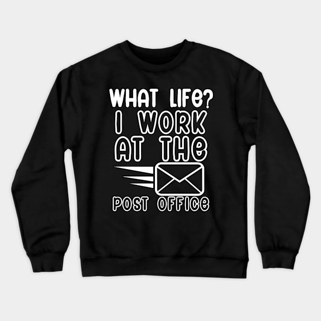 What life i work at the post office Crewneck Sweatshirt by maxcode